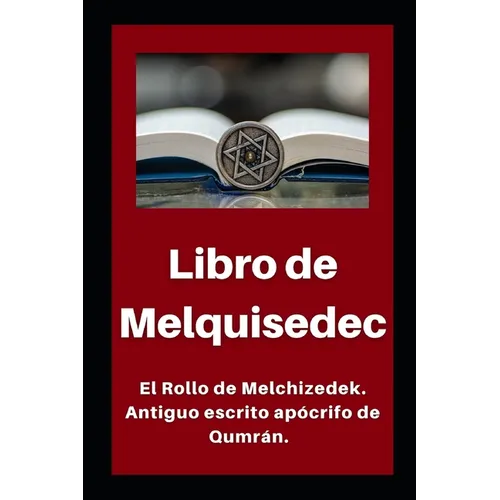 Libro de Melquisedec: El Rollo de Melchizedek. Antiguo escrito apócrifo de Qumrán.