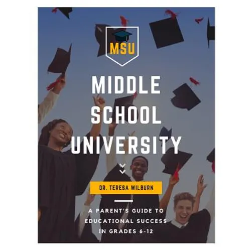 Middle School University: A Parent's Guide to Educational Success in Grades 6-12