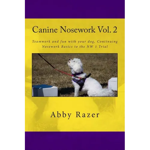 Canine Nosework Vol. 2: Teamwork and fun with your dog, Continuing Nosework Basics to the NW 1 Trial