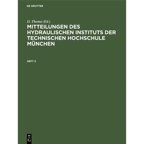 Mitteilungen Des Hydraulischen Instituts Der Technischen Hochschule München. Heft 3