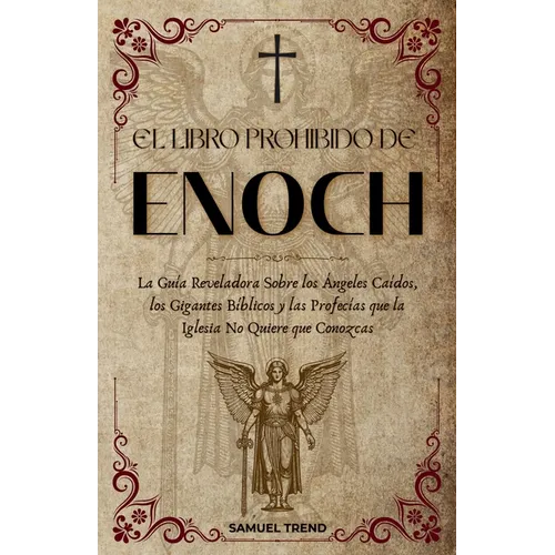 El Libro Prohibido de Enoc: La Guía Reveladora Sobre los Ángeles Caídos, los Gigantes Bíblicos y las Profecías que la Iglesia No Quiere que Conozcas