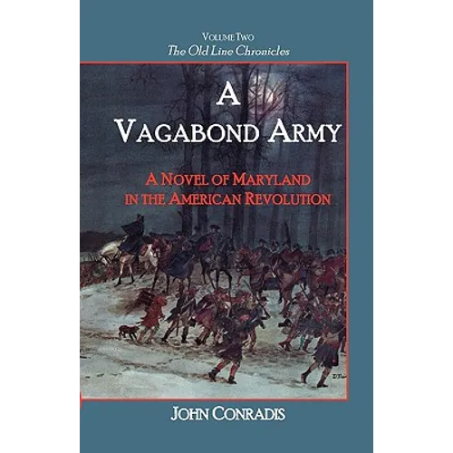 A Vagabond Army: A Novel of Maryland in the American Revolution; Volume Two of the Old Line Chronicles