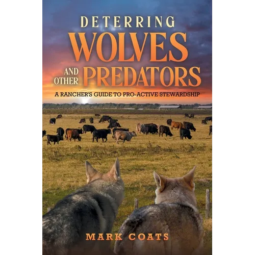 Deterring Wolves and Other Predators: A Rancher's Guide to Pro-Active Stewardship