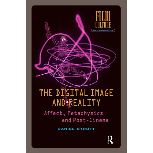 The Digital Image and Reality: Affect, Metaphysics and Post-Cinema
