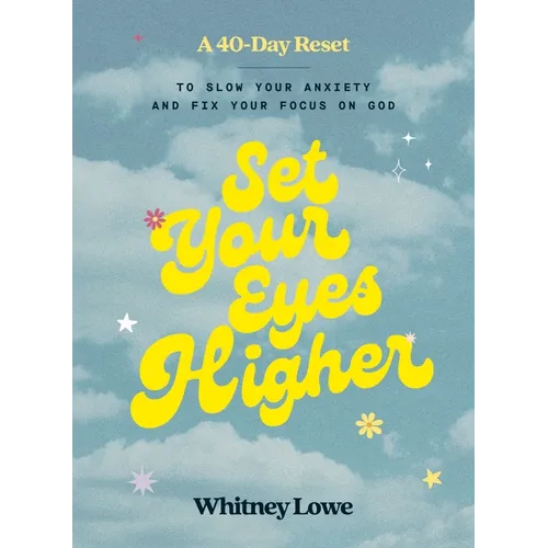 Set Your Eyes Higher: A 40-Day Reset to Slow Your Anxiety and Fix Your Focus on God (a Devotional)