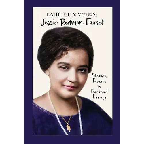 Faithfully Yours, Jessie Redmon Fauset: Stories, Poems & Personal Essays