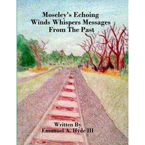 Moseley's Echoing Winds Whispers Messages From The Past: The Genealogy and Untold Story of Moseley Junction