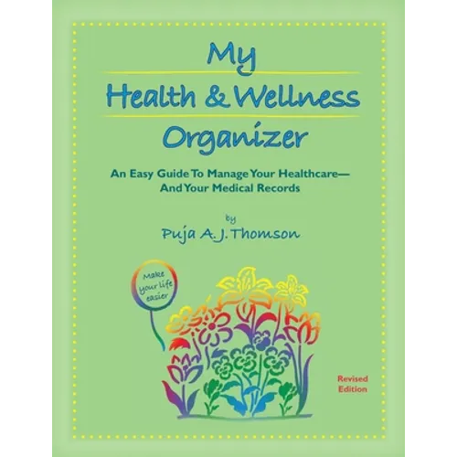 My Health & Wellness Organizer: An Easy Guide to Manage Your Healthcare - And Your Medical Records