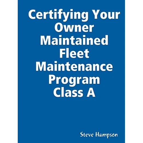 Certifying Your Owner Maintained Fleet Maintenance Program Class A