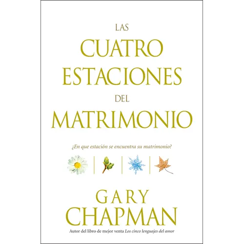 Las Cuatro Estaciones del Matrimonio: ¿En Qué Estación Se Encuentra Su Matrimonio? = Four Seasons of Marriage