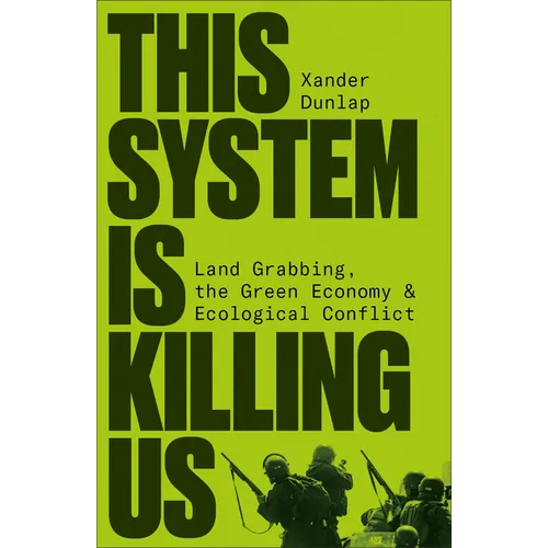 This System Is Killing Us: Land Grabbing, the Green Economy and Ecological Conflict