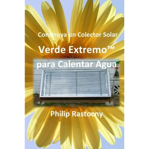 Construya un Colector Solar Verde Extremo(TM) para Calentar Agua