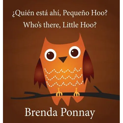 Who's there, Little Hoo? / ¿Quién está ahí, Pequeño Hoo?