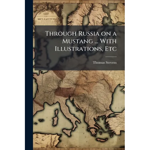 Through Russia on a Mustang ... With Illustrations, Etc
