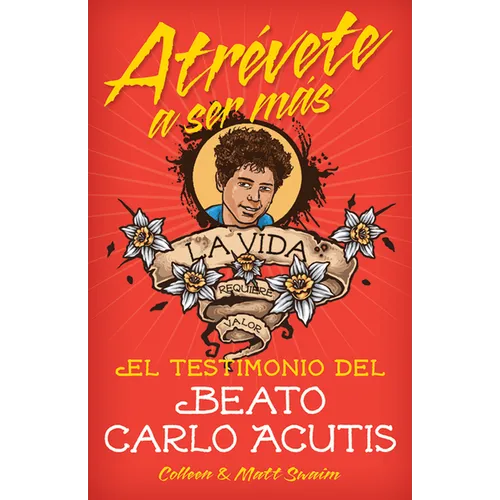 Atrévete a Ser Másel Testimonio del Beat: El Testimonio del Beato Carlo Acutis
