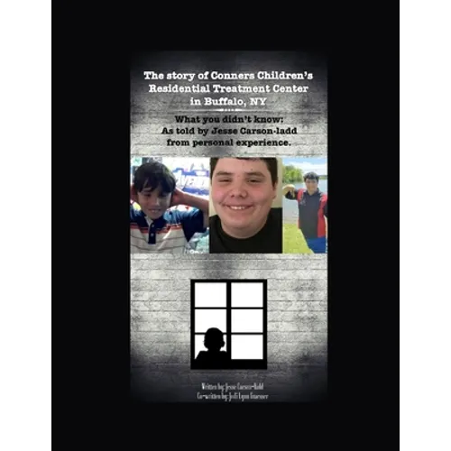 The Story of Conners Children's Residential Treatment Center in Buffalo NY.: What you didn't know: As told by Jesse Carson-Ladd from personal experien