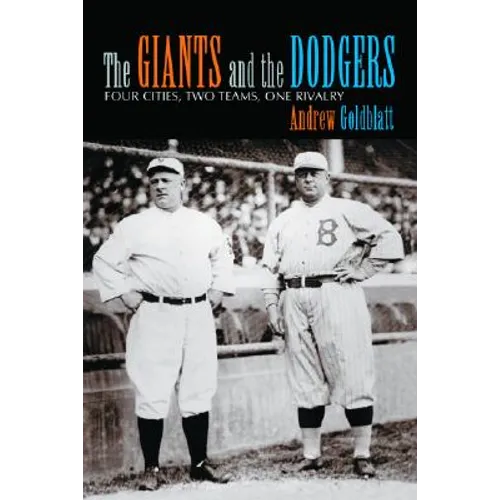 The Giants and the Dodgers: Four Cities, Two Teams, One Rivalry