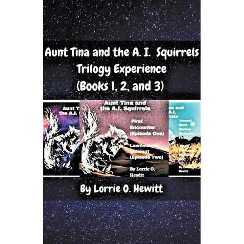 Aunt Tina and the A.I. Squirrels Trilogy Experience (Books 1, 2 and 3)