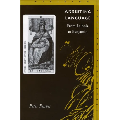 Arresting Language: From Leibniz to Benjamin