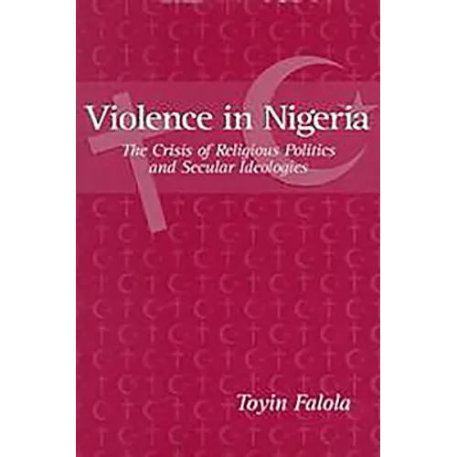 Violence in Nigeria: The Crisis of Religious Politics and Secular Ideologies