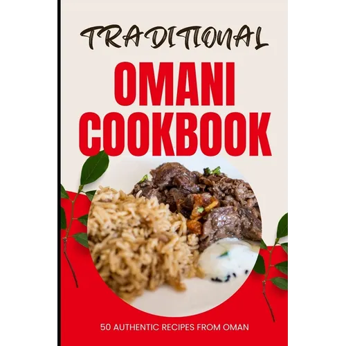 Traditional Omani Cookbook: 50 Authentic Recipes from Oman