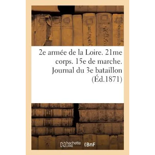 2e Armée de la Loire. 21me Corps. 15e de Marche. Journal Du 3e Bataillon