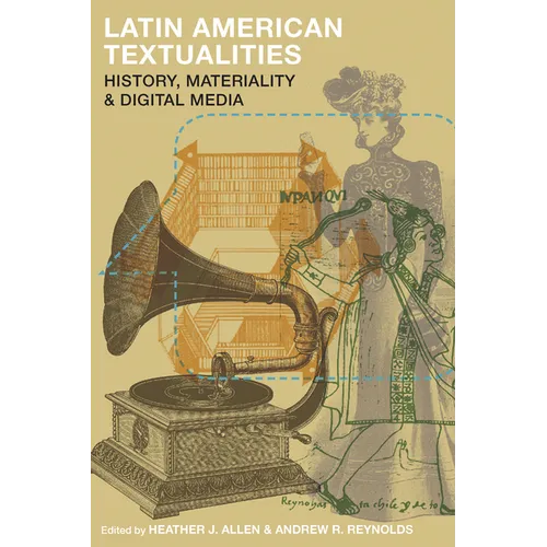 Latin American Textualities: History, Materiality, and Digital Media