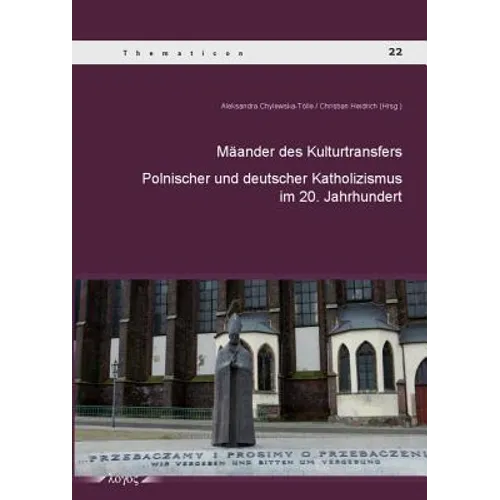 Maander Des Kulturtransfers Zwischen Dem Polnischen Und Deutschen Katholizismus Im 20. Jahrhundert: Polnischer Und Deutscher Katholizismus Im 20. Jahr