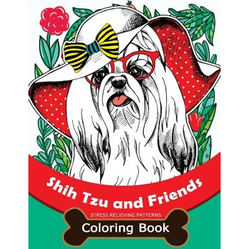Shih Tzu and Friends Coloring Book: Stress Relieving Patterns Coloring Book for Girls