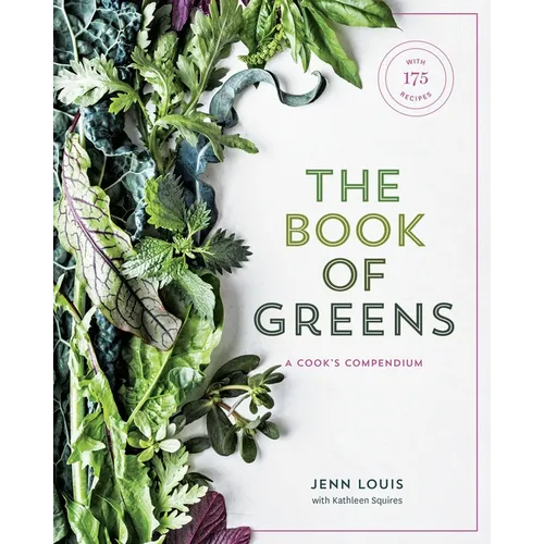 The Book of Greens: A Cook's Compendium of 40 Varieties, from Arugula to Watercress, with More Than 175 Recipes [A Cookbook]