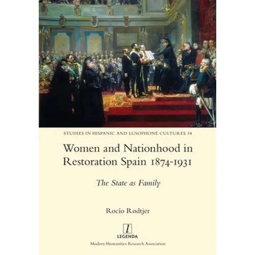Women and Nationhood in Restoration Spain 1874-1931: The State as Family