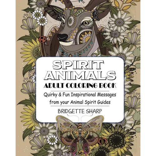 Spirit Animals Adult Coloring Book: Quirky & Fun Inspirational Messages from your Animal Spirit Guides
