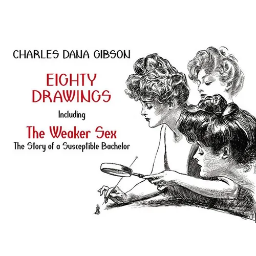 Eighty Drawings: Including the Weaker Sex: The Story of a Susceptible Bachelor
