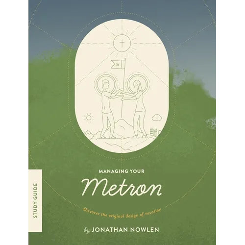 Managing Your Metron - Study Guide: Discover the Original Design of Vocation