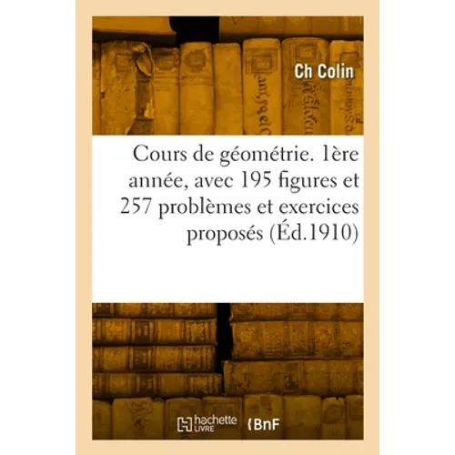 Cours de géométrie. 1ère année, avec 195 figures et 257 problèmes et exercices proposés: Conforme aux programmes officiels du 26 juillet 1909