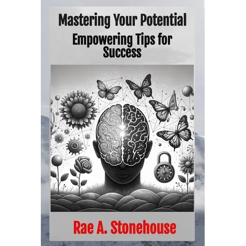 Mastering Your Potential: Empowering Tips for Success