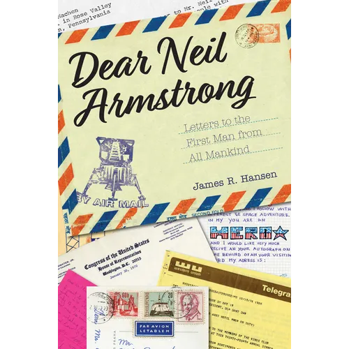 Dear Neil Armstrong: Letters to the First Man from All Mankind - Hardcover