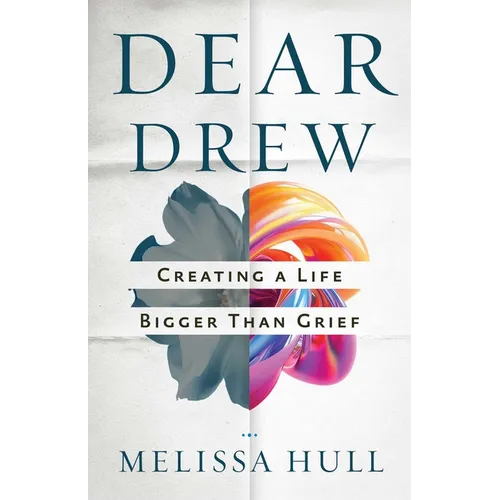 Dear Drew: Creating a Life Bigger Than Grief