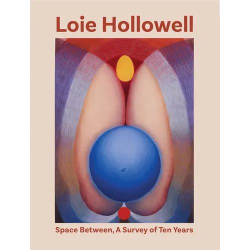 Loie Hollowell: Space Between: A Survey of Ten Years