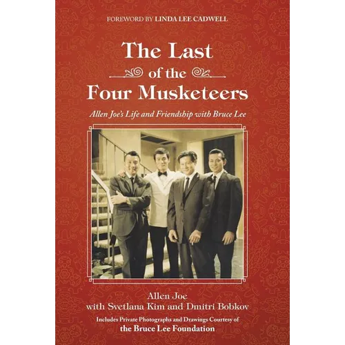 The Last of the Four Musketeers: Allen Joe's Life and Friendship With Bruce Lee