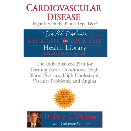Cardiovascular Disease: Fight It with the Blood Type Diet: The Individualized Plan for Treating Heart Conditions, High Blood Pressure, Highcholesterol