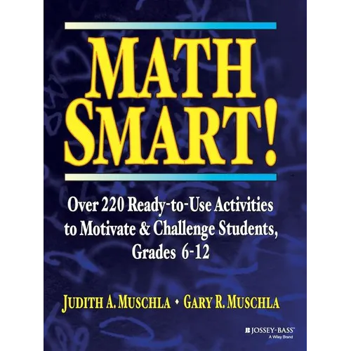 Math Smart!: Over 220 Ready-To-Use Activities to Motivate & Challenge Students, Grades 6-12