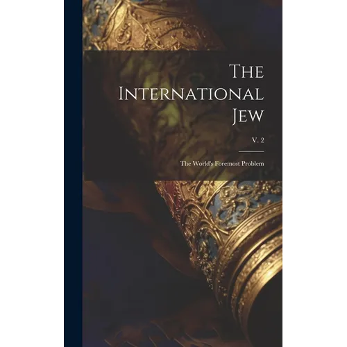 The International Jew: the World's Foremost Problem; v. 2