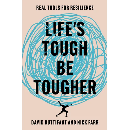 Life's Tough - Be Tougher: Real Tools for Resilience