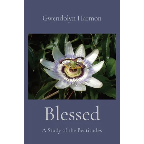 Blessed: A Study of the Beatitudes