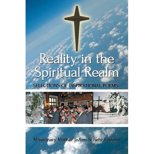 Reality in the Spiritual Realm: Selections of Inspirational Poems