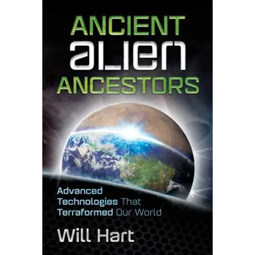 Ancient Alien Ancestors: Advanced Technologies That Terraformed Our World