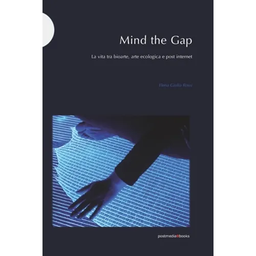 Mind the Gap: La vita tra bioarte, arte ecologica e post internet - Paperback