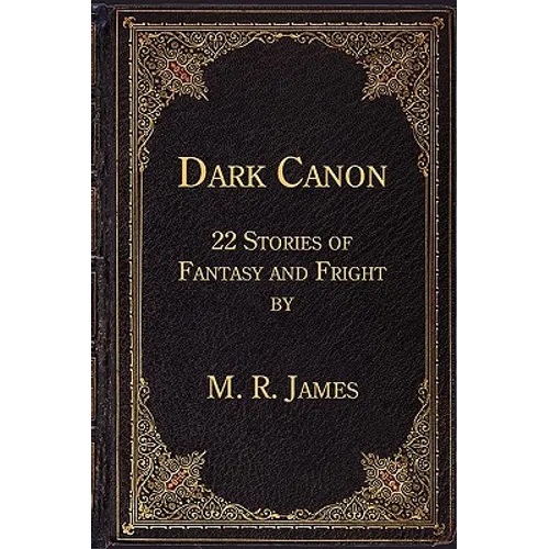 Dark Canon: 22 Stories of Fantasy and Fright by M. R. James