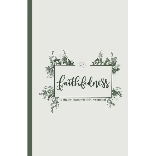 Faithfulness: A Highly Favoured Life Devotional